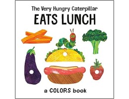 The Very Hungry Caterpillar Eats Lunch A Colors Book
