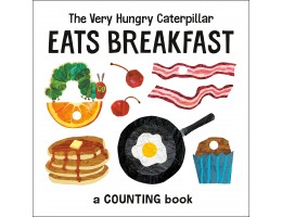 The Very Hungry Caterpillar Eats Breakfast A Counting Book