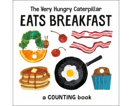 The Very Hungry Caterpillar Eats Breakfast A Counting Book