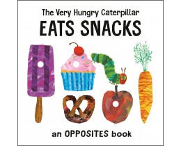 The Very Hungry Caterpillar Eats Snacks An Opposites Book